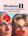 Windows 11 Benutzerhandbuch für Senioren: Eine frustfreie Schritt-für-Schritt-Anleitung zur Beherrschung Ihres PCs mit Bildern und Tipps