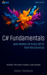 Title: C# Fundamentals: Learn Modern C# 14 and .NET 10 from the Ground Up, Author: Adam Seebeck