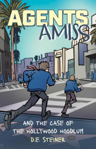 Title: Agents Amiss And The Case of the Hollywood Hoodlum, Author: D.E. Steiner