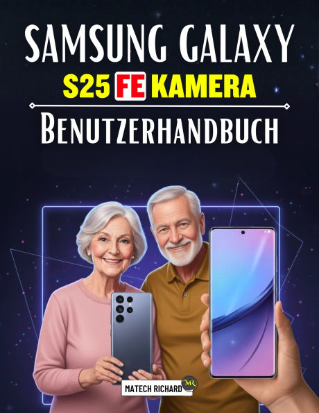 Samsung Galaxy S25 FE Kamera Benutzerhandbuch: Ein umfassendes,praxisorientiertes Handbuch,mit dem Sie die mobile Fotografie meistern,professionelle Aufnahmetechniken