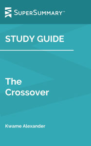 Title: Study Guide: The Crossover by Kwame Alexander (SuperSummary), Author: SuperSummary