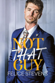 Title: Not That Guy, Author: Felice Stevens