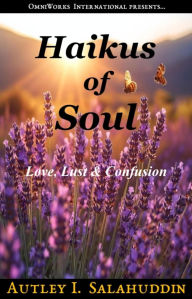Title: Haikus of Soul: Love, Lust & Confusion, Author: Autley Salahuddin