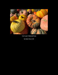 Title: The Plant Prescription by Karen Bruck, MD, Author: Karen Bruck