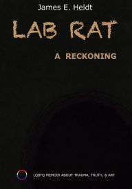 Title: Lab Rat: A Reckoning: (Color Edition), Author: James Heldt