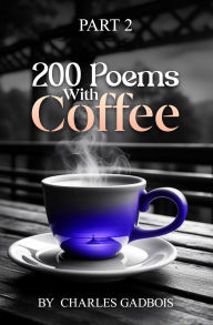 Title: 200 Poems With Coffee, Author: Charles Gadbois