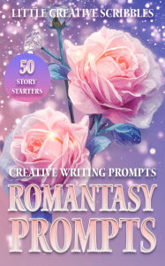 Title: Romantasy Writing Prompts: Creative Story Starters Workbook, Author: Little Creative Scribbles