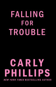 Title: Falling for Trouble, Author: Carly Phillips