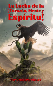 Title: La Lucha de la ¡Corazón, Mente y Espíritu!, Author: Desiderio Chavez