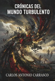 Title: Crónicas del Mundo Turbulento, Author: Carlos Antonio Carrasco