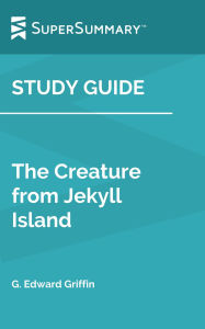 Title: Study Guide: The Creature from Jekyll Island by G. Edward Griffin (SuperSummary), Author: SuperSummary