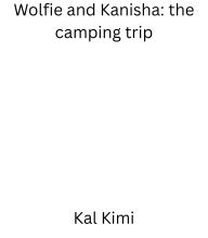 Title: Wolfie and Kanisha: The camping trip, Author: Kal Kimi