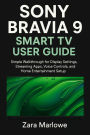 Sony Bravia 9 Smart TV User Guide: Simple Walkthrough for Display Settings, Streaming Apps, Voice Controls, and Home Entertainment Setup