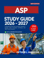 ASP STUDY GUIDE 2026-2027: Comprehensive Exam Prep and Review Manual for Associate Safety Professional Certification with 1800+ Practice Questions