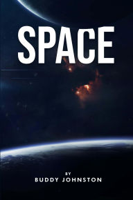 Title: SPACE: The History, The Mystery, The Oddities, The Curiosities, Author: Buddy Johnston