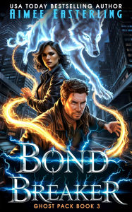 Title: Bond Breaker: A Werewolf Romantic Urban Fantasy, Author: Aimee Easterling