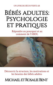 Title: Bébés adultes : Psychologie et pratiques: Un livre de psychologie d'auto-assistance ABDL, Author: Michael Bent
