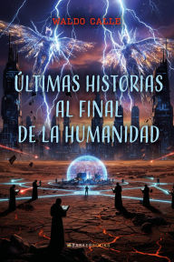 Title: Últimas historias al final de la humanidad, Author: Waldo Calle