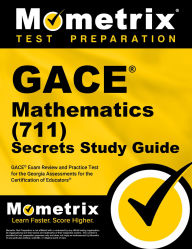Title: GACE Mathematics (711) Secrets Study Guide: GACE Exam Review and Practice Test for the Georgia Assessments for the Certification of Educators, Author: Mometrix