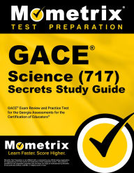 Title: GACE Science (717) Secrets Study Guide: GACE Exam Review and Practice Test for the Georgia Assessments for the Certification of Educators, Author: Mometrix