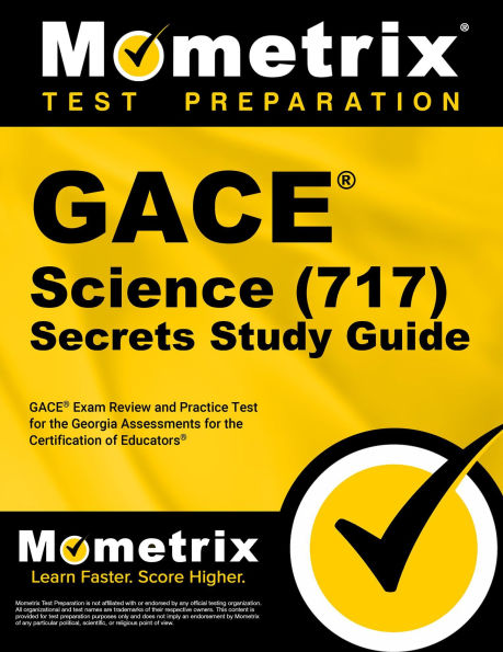 GACE Science (717) Secrets Study Guide: GACE Exam Review and Practice Test for the Georgia Assessments for the Certification of Educators
