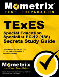 Title: TExES Special Education Specialist EC-12 (186) Secrets Study Guide: TExES Review and Practice Test for the Texas Examinations of Educator Standards, Author: Mometrix
