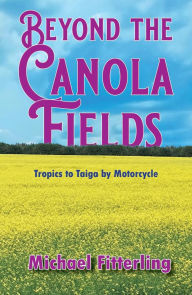 Title: Beyond the Canola Fields, Author: Michael Fitterling