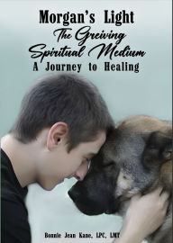 Title: Morgan's Light: The Grieving Spiritual Medium... A Journey to Healing, Author: Bonnie Kane