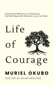 Title: Life of Courage, Author: Muriel Okubo