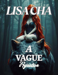 Title: A Vague Rejection: Fated Mates Second Chance Alpha., Author: Lisa Cha