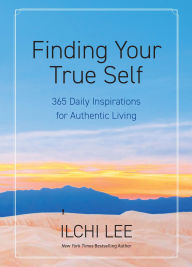 Title: Finding Your True Self: 365 Daily Inspirations for Authentic Living, Author: Ilchi Lee