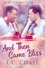 Title: And Then Came Bliss: An MM Romance Short Story, Author: L. C. Chase