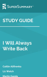 Title: Study Guide: I Will Always Write Back by Martin Ganda, Liz Welch, Caitlin Alifirenka (SuperSummary), Author: SuperSummary