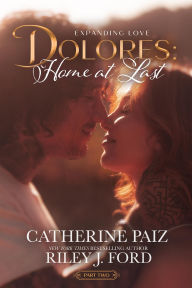 Title: DOLORES: Home at Last (Expanding Love)Part Two, Author: Catherine Paiz