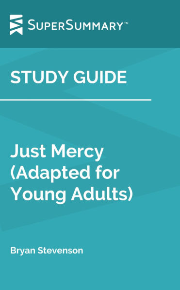 Study Guide: Just Mercy (Adapted for Young Adults) by Bryan Stevenson (SuperSummary)