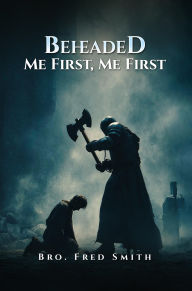Title: BEHEADED ME First, ME First, Author: Frederick Smith