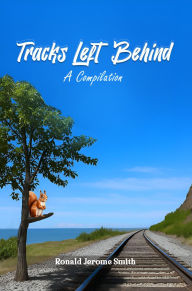 Title: Tracks Left Behind (A Compilation), Author: Ronald Jerome Smith