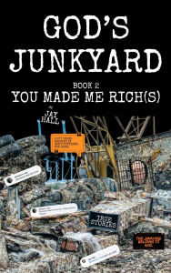 Title: God's Junkyard Book 2: You Made Me Rich(s), Author: Jay Hall
