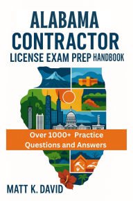 Title: ALABAMA CONTRACTOR LICENSE EXAM PREP HANDBOOK: Proven Question and Answer Practice for Every Key Subject Area, Author: MATT K.DAVID