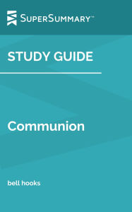 Title: Study Guide: Communion by bell hooks (SuperSummary), Author: Supersummary