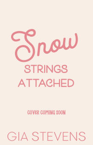 Title: Snow Strings Attached: A Friends to Lovers Christmas Romcom, Author: Gia Stevens