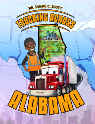 Title: TRUCKING ACROSS ALABAMA, Author: Dr. Duane C. Scott