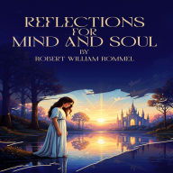 Title: Reflections For Mind And Soul, Author: Robert William Rommel