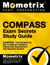 Title: COMPASS Exam Secrets Study Guide: COMPASS Test Review for the Computer Adaptive Placement Assessment and Support System, Author: Mometrix College Placement Test Team