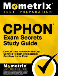 Title: CPHON Exam Secrets Study Guide: CPHON Test Review for the ONCC Certified Pediatric Hematology Oncology Nurse Exam, Author: Team Mometrix Nursing Certification