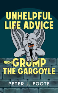 Unhelpful Life Advice from Grump the Gargoyle