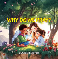 Title: Why Do We Pray, Author: Scarlett Stoyer