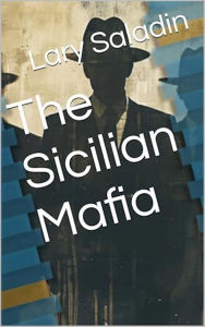Title: The Sicilian Mafia, Author: Lary A. Saladin Jr
