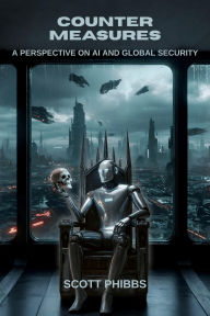 Title: Counter Measures: A Perspective on AI and Global Security, Author: Scott Phibbs