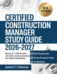 Title: Certified Construction Manager Study Guide 2026-2027: Comprehensive Exam Prep for CCM Certification, Author: Robert T. Kleiman